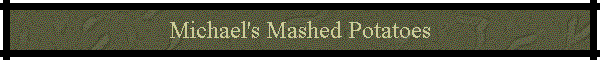 Michael's Mashed Potatoes