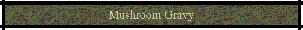 Mushroom Gravy